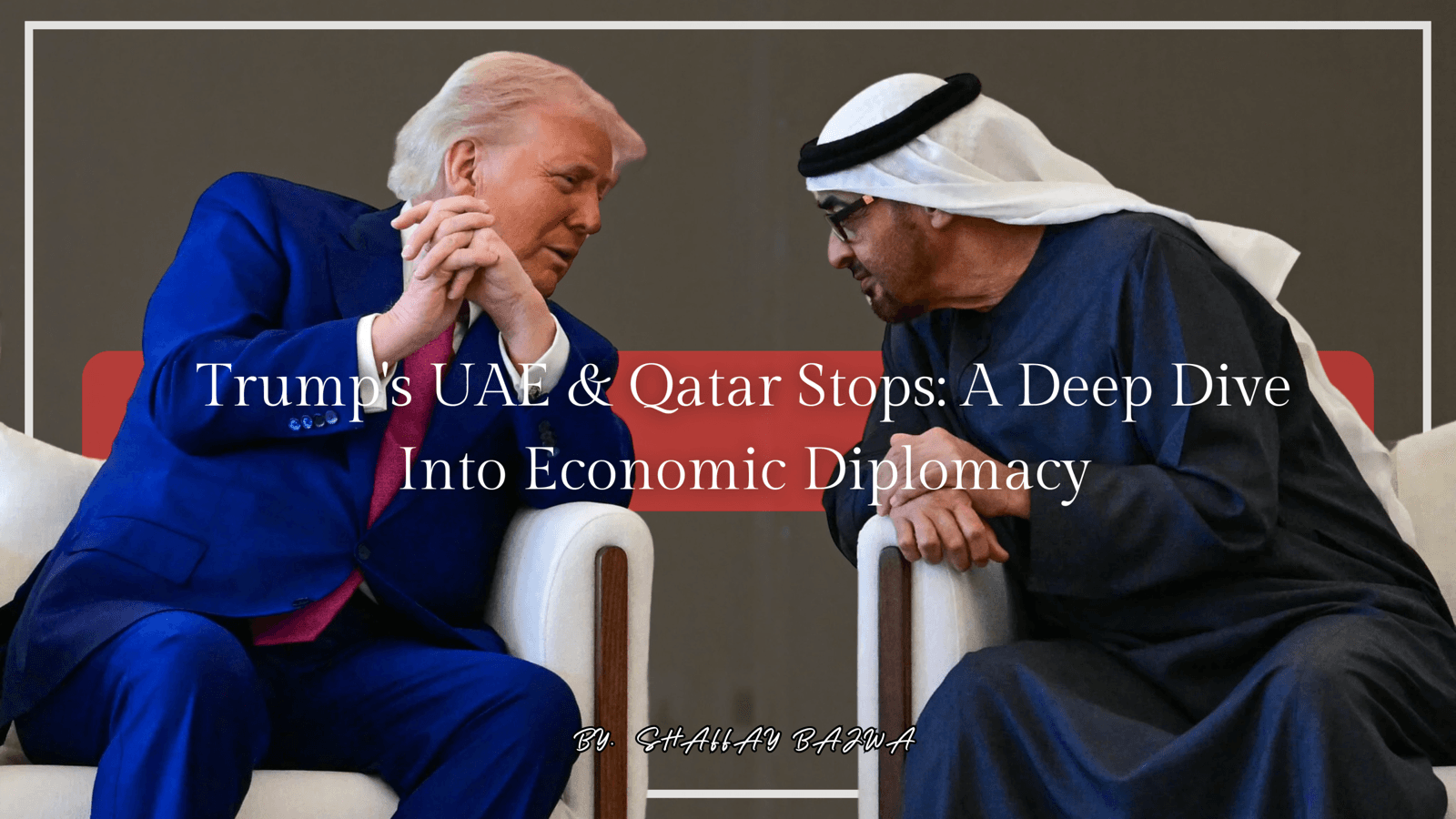 Article cover — Trump’s UAE & Qatar Stops: A Deep Dive Into Economic Diplomacy