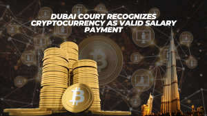 Dubai Court Recognizes Cryptocurrency as Valid Salary Payment